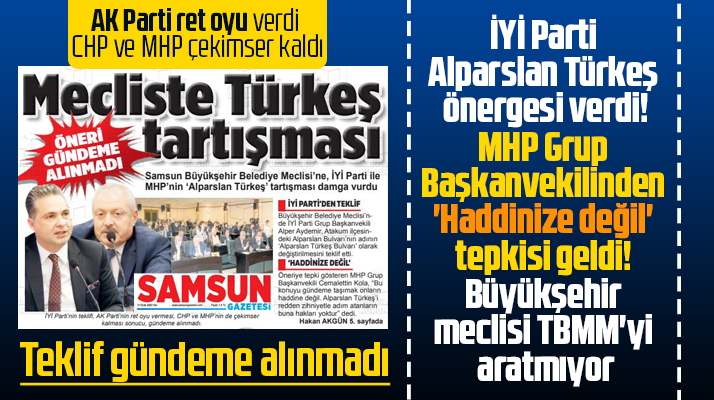 Samsun Büyükşehir Meclisinde İYİ Parti ve MHP arasında Alparslan Türkeş krizi