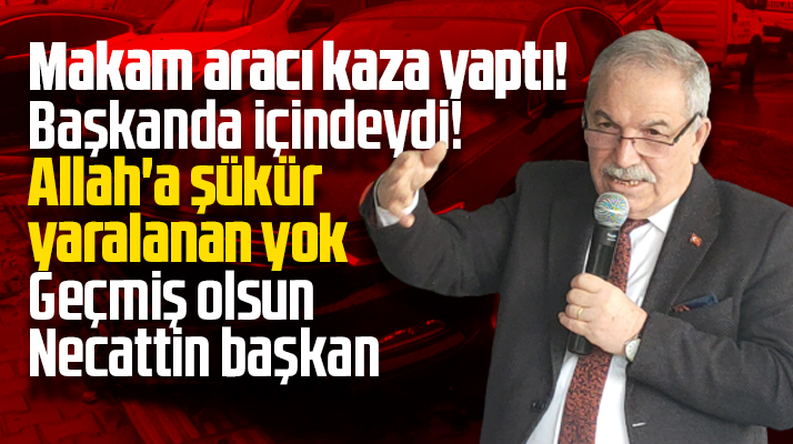 İlkadım Belediye Başkanı Demirtaş'ın içinde bulunduğu makam aracı kaza geçirdi