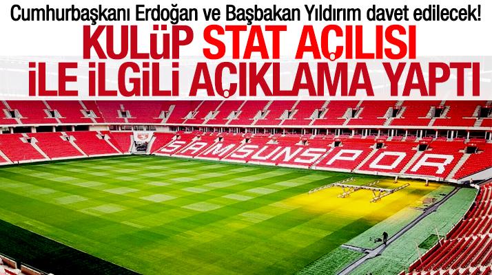 Samsunspor stadının açılışına Cumhurbaşkanı Erdoğan davet edilecek
