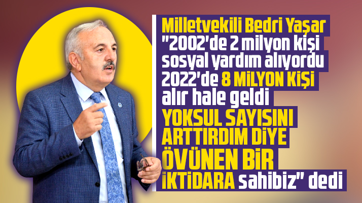 Samsun Milletvekili Bedri Yaşar, iktidarın yoksul sayısı ile övündüğünü açıkladı