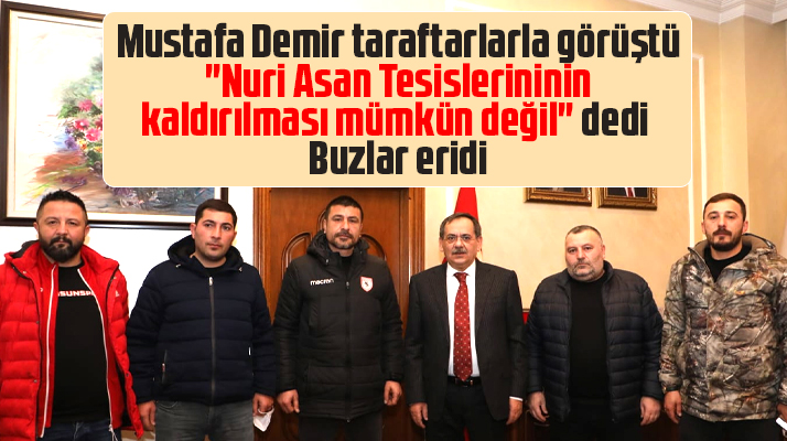 Mustafa Demir Nuri Asan Tesisleri kaldırılmayacak dedi taraftar rahatladı