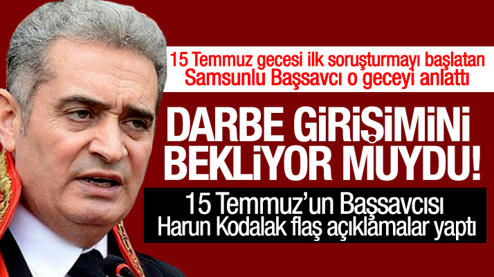 Samsunlu Başsavcı Harun Kodalak, 15 Temmuz gecesini anlattı