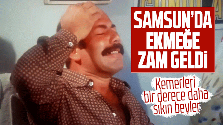 Samsun'da ekmeğe zam kararı! 200 gram ekmek 2,5 lira oldu