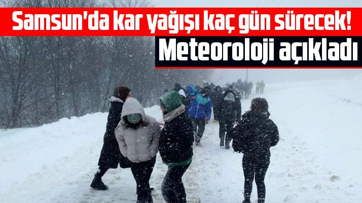 Samsun'da kar yağışı kaç gün sürecek! Meteoroloji açıkladı