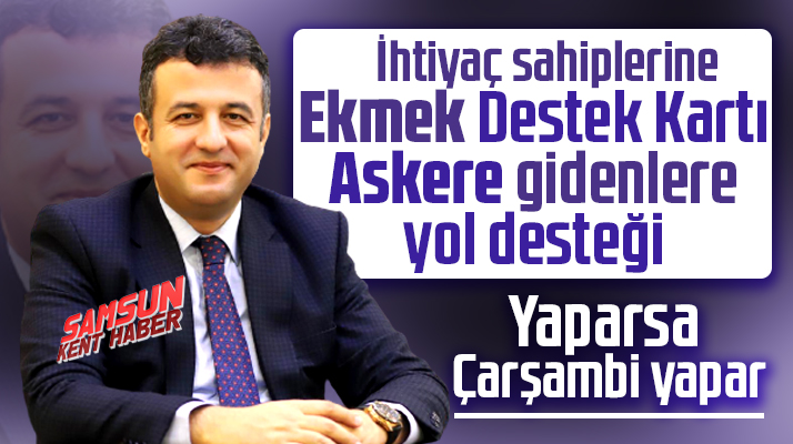 Çarşamba Belediyesi ekmek kartı ve askere gideceklere gidiş desteği verecek