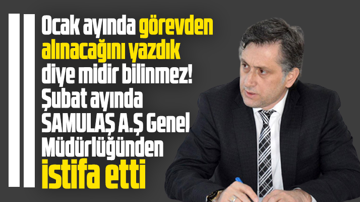 Samsun'da SAMULAŞ Genel Müdürü Tamgacı görevinden istifa etti