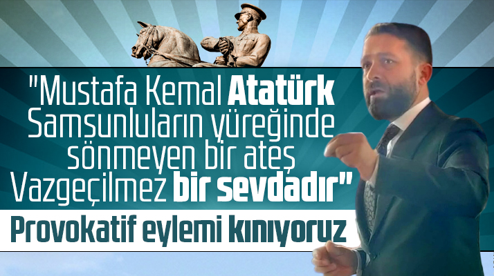 ASİYAD Başkanı Osman Yılmaz Samsun'da Atatürk Anıtına saldırıyı kınadı