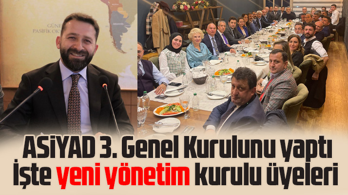 ASİYAD 3. Genel Kurulunu yaptı! İşte yeni yönetim kurulu üyeleri