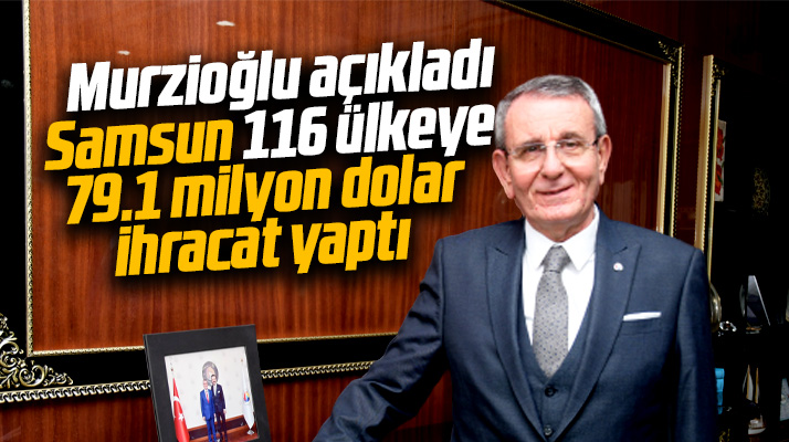 Samsun 2022 Ocak ayında 79.1 milyon dolarlık ihracat yaptı