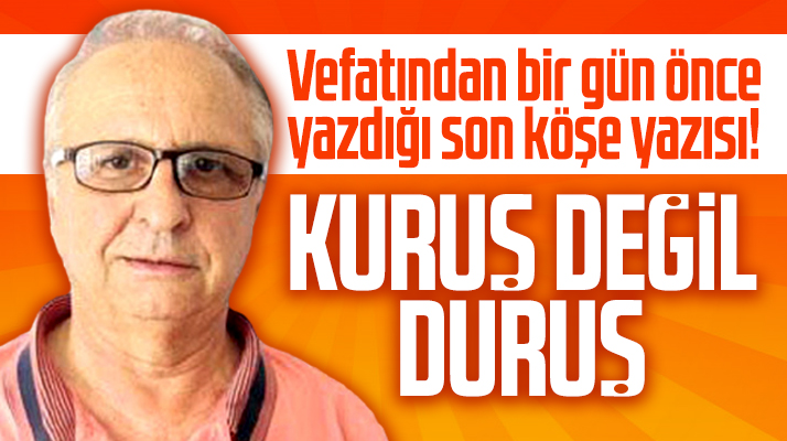 Süleyman Salur'un vefatından bir gün önce yazdığı son köşe yazısı!