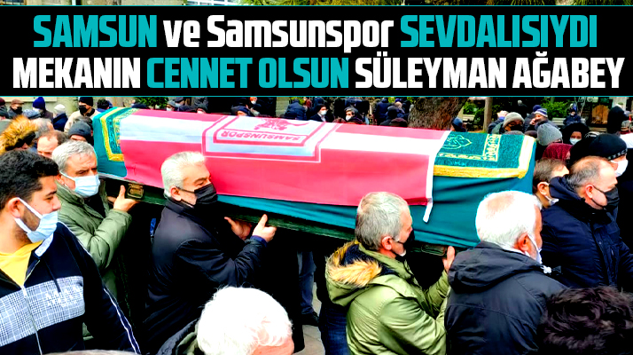Samsun ve Samsunspor sevdalısı Süleyman Salur'un cenazesi toprağa verildi
