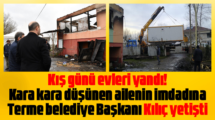 Samsun'da Terme Belediye Başkanı Ali Kılıç evi yanan ailenin imdadına yetişti
