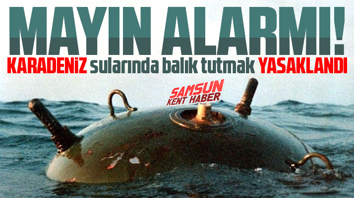 Mayın alarmı! Samsun'da balıkçılara Karadeniz açıklarında balık avı yasaklandı