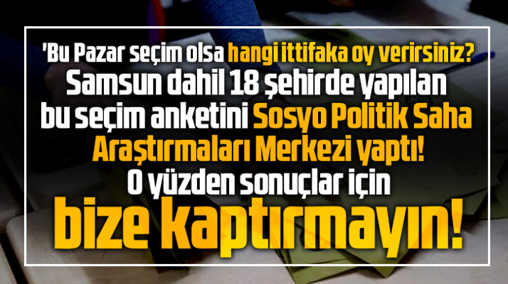 Samsun dahil 18 şehirde yapıldı! İşte son Bu Pazar seçim olsa anketinin sonuçları