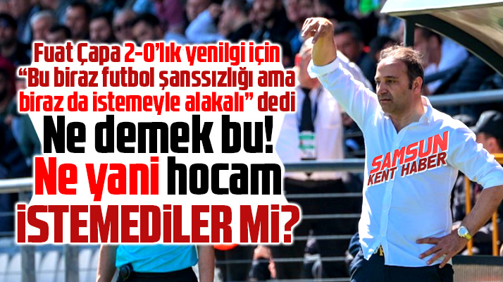 Fuat Çapa, 2-0'lık Manisa FK yenilgisi için istemeyle alakalı dedi