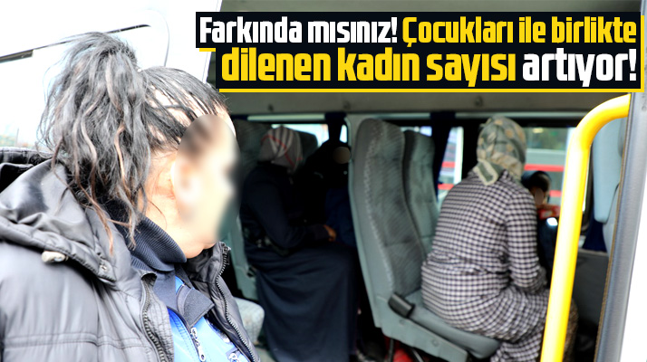 Samsun'da çocukları ile birlikte dilenen kadınlara zabıta operasyon yaptı!