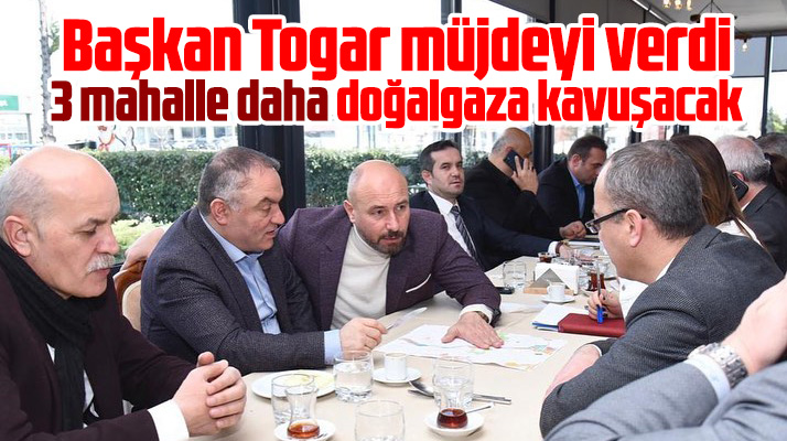 Tekkeköy ilçesinde 3 mahalle daha doğalgaza kavuşacak! Müjdeyi Togar verdi