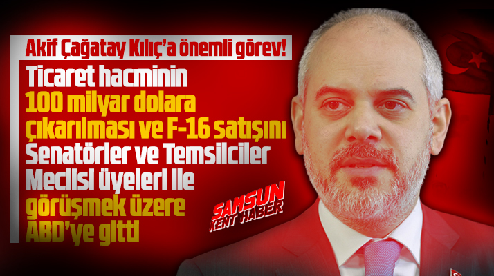 Akif Çağatay Kılıç'a önemli görev! ABD'ye gitti