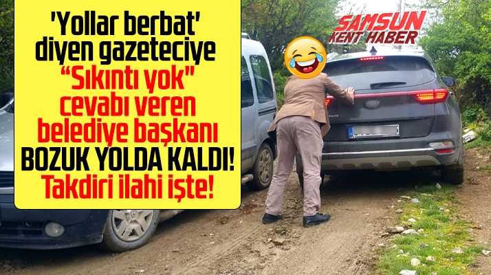 Samsun'da yolda sıkıntı yok diyen belediye başkanı çamurlu yolda kaldı