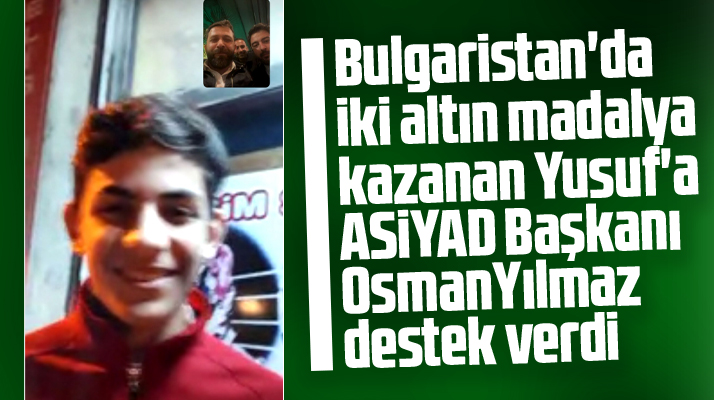ASİYAD Başkanı Osman Yılmaz iki altın madalya kazanan Yusuf Ak'a destek oldu