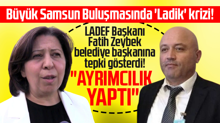 LADEF Başkanı Fatih Zeybek'ten Ladik Belediye Başkanı Özel'e tepki!