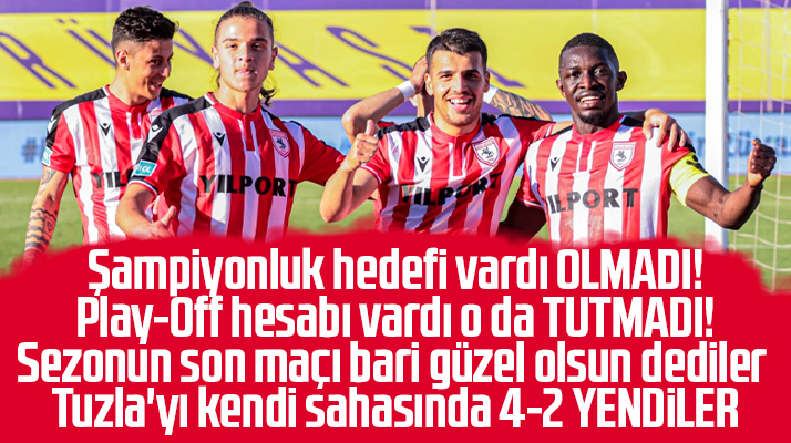 Yılport Samsunspor sezonun son maçında Tuzla'yı 4-2 yendi
