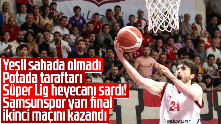 Samsunspor, potada yarı final ikinci maçında Mamak Belediyesini yendi!