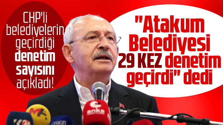 Kılıçdaroğlu açıkladı! Atakum Belediyesi 29 kez denetlendi