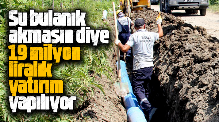 Samsun Terme'de bulanık su sorununu çözmek için 19 milyon liralık yatırım yapılıyor