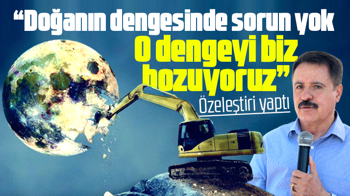 Cemil Deveci'den özeleştiri! Doğanın dengesini biz bozuyoruz