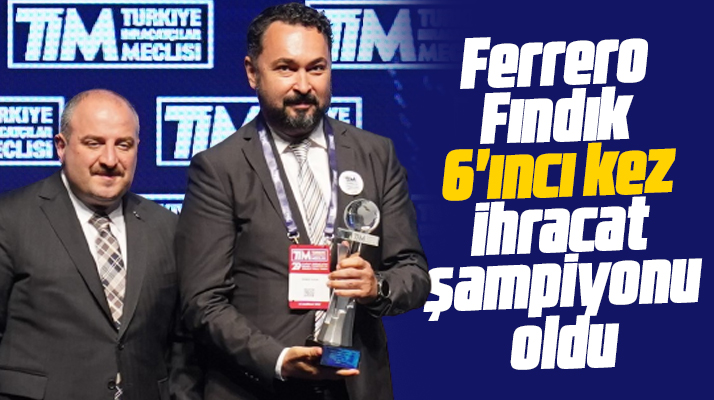 Ferrero Fındık, 6'ıncı kez ihracat şampiyonu olarak ödül aldı