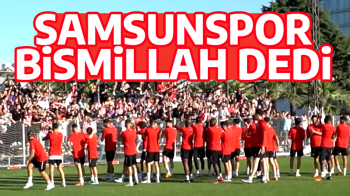 Yılport Samsunpor Bismillah diyerek başladı