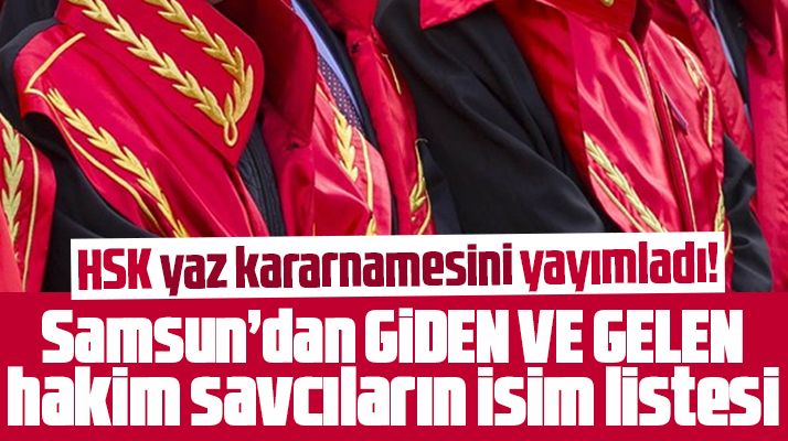 Samsun'da HSK yaz kararnamesi ile görev yeri değişen hakim ve savcıların isim listesi