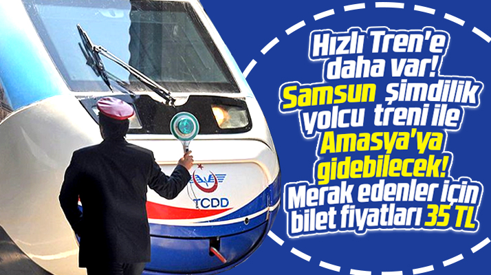 Samsun-Amasya yolcu tren seferleri 7 yıl aradan sonra başladı