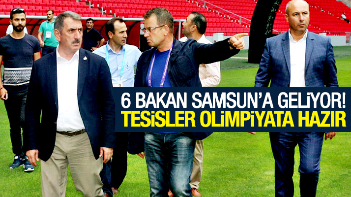 Fuat Köktaş açıkladı: Samsun olimpiyatlarına 6 bakan geliyor