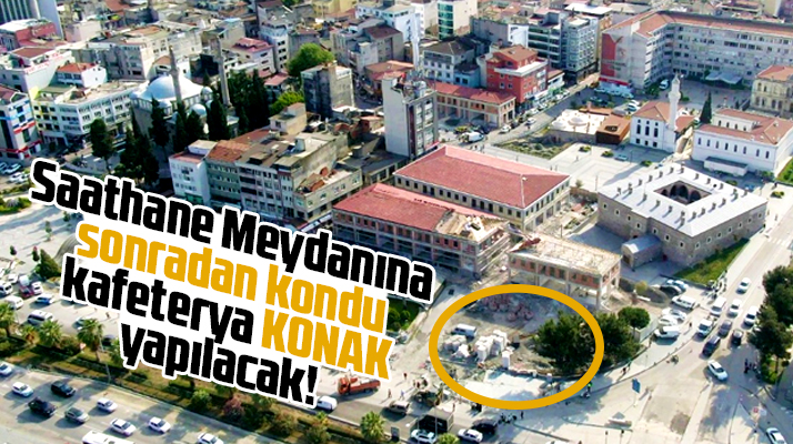 Samsun'da Saathane Meydanına kafeterya konak inşa edilecek