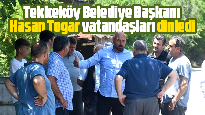 Samsun'da Tekkeköy Belediye Başkanı Hasan Togar vatandaşları dinledi