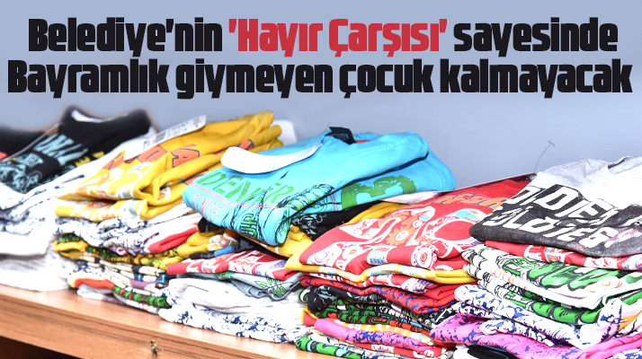 Tekkeköy Belediyesi hayır evi sayesinde bayramlık giymeyen çocuk kalmayacak