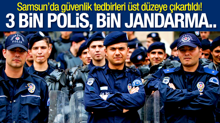 Samsun Olimpiyatlarında 3 bin polis, bin jandarma görev yapacak