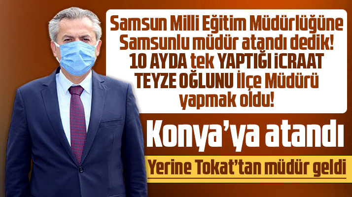 Samsun Milli Eğitim Müdürü Konya'ya, Tokat Milli Eğitim Müdürü Samsun'a atandı