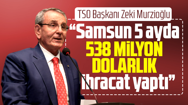Samsun 5 ayda 154 ülkeye 537 milyon dolarlık ihracat yaptı