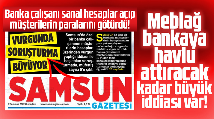 Samsun'da özel bankada sanal hesap vurgunu iddiası!