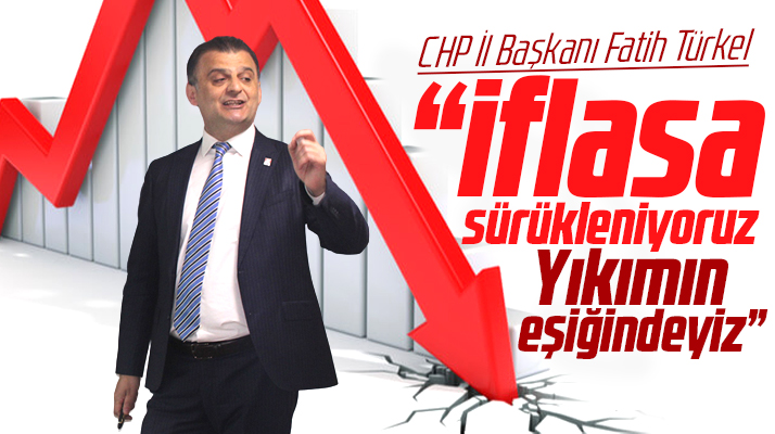 CHP Samsun İl Başkanı Türkel ülke ekonomisinin iflasa sürüklendiğini açıkladı