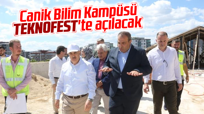 Samsun'da Canik Bilim Kampüsü'nün TEKNOFEST'te açılışı yapılacak