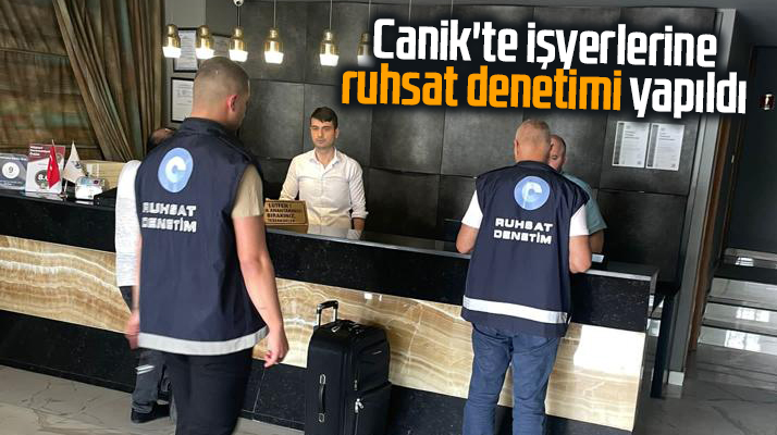 Samsun'un Canik ilçesinde işyerlerinde ruhsat denetimi yapıldı