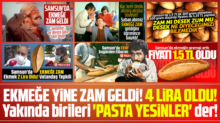 Samsun'da ekmeğe yine zam geldi! Bir ekmek fiyatı 4 lira oldu