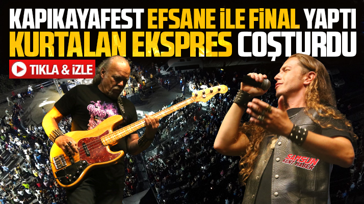 Samsun Bafra'da KAPIKAYAFEST Kurtalan Ekspres konseri ile final yaptı
