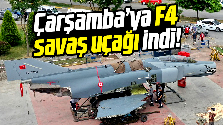 Samsun'da Çarşamba ilçesine şehit pilot anısına F4 savaş uçağı getirildi