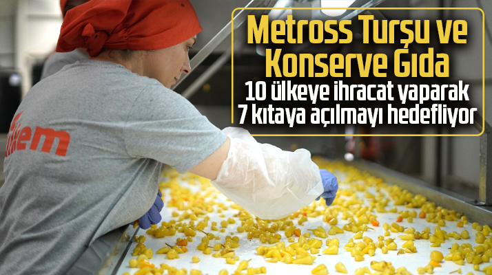 Metross Turşu Fabrikası 10 ülkeye ihracat hedefliyor