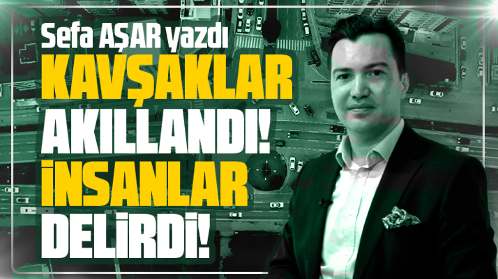 Sefa Aşar Samsun'da Akıllı Kavşağı yazdı! Kavşaklar akıllandı, insanlar delirdi